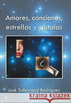 Amores, canciones, estrellas y pistolas Rodríguez, José Talleyrand 9781506506180 Palibrio - książka