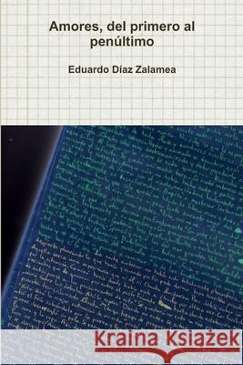 Amores, del primero al penúltimo Eduardo Diaz Zalamea 9781291861334 Lulu.com - książka