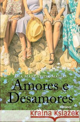 Amores e Desamores Matias, Ana Margarida 9781548178932 Createspace Independent Publishing Platform - książka