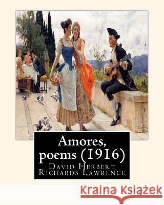 Amores, poems (1916), By D. H. Lawrence: David Herbert Richards Lawrence Lawrence, D. H. 9781535485685 Createspace Independent Publishing Platform - książka