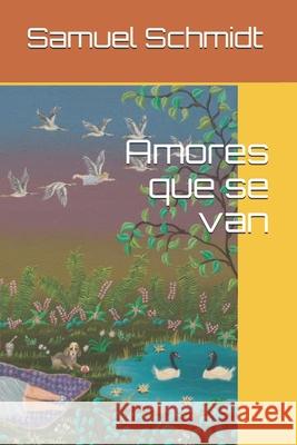 Amores que se van Schmidt, Samuel 9781502581655 Createspace - książka