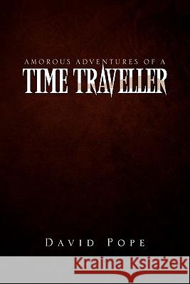 Amorous Adventures of a Time Traveller David Pope 9781456883164 Xlibris - książka