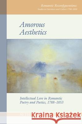 Amorous Aesthetics: Intellectual Love in Romantic Poetry and Poetics, 1788-1853 Seth T. Reno 9781786940834 Liverpool University Press - książka