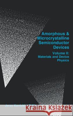 Amorphous and Microcrystalline Semiconductor Devices: v. 2: Materials and Device Physics Jerzy Kanicki 9780890063798 Artech House Publishers - książka