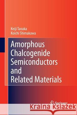 Amorphous Chalcogenide Semiconductors and Related Materials Keiji Tanaka Koichi Shimakawa 9781493902323 Springer - książka