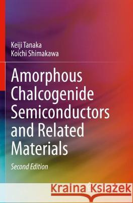 Amorphous Chalcogenide Semiconductors and Related Materials Tanaka, Keiji, Koichi Shimakawa 9783030696009 Springer International Publishing - książka