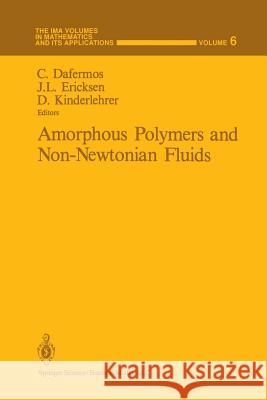 Amorphous Polymers and Non-Newtonian Fluids Constantine Dafermos J. L. Ericksen David Kinderlehrer 9781461270003 Springer - książka