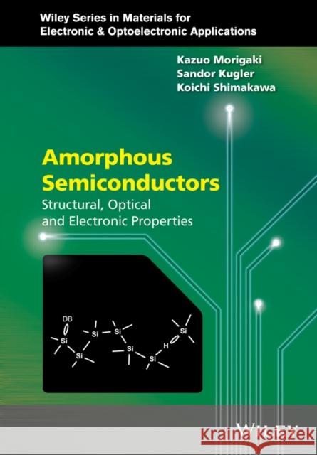 Amorphous Semiconductors: Structural, Optical, and Electronic Properties Morigaki, Kazuo 9781118757925 John Wiley & Sons - książka