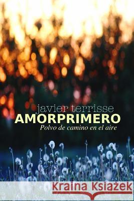 Amorprimero: Polvo de camino en el aire Terrisse, Javier 9781494924089 Createspace - książka