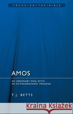 Amos : An Ordinary Man with an Extraordinary Message T. J. Betts 9781845507275 Christian Focus Publications Ltd - książka