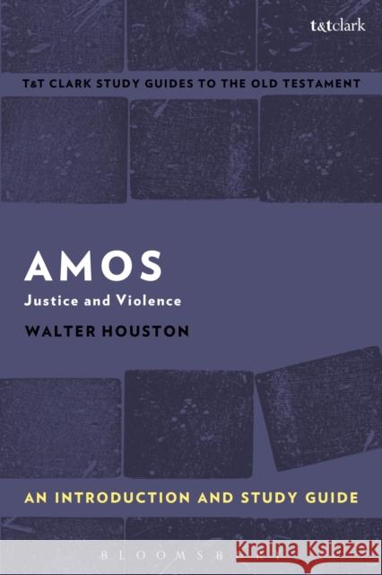 Amos: An Introduction and Study Guide: Justice and Violence Walter J. Houston Adrian H. Curtis 9781350008991 T & T Clark International - książka