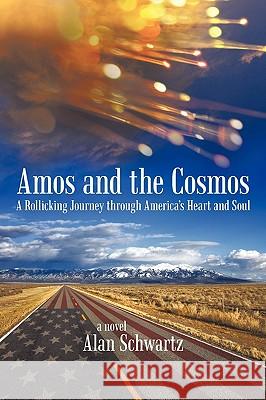 Amos and the Cosmos: A Rollicking Journey Through America's Heart and Soul Alan Schwartz, Schwartz 9781440189982 iUniverse - książka