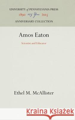 Amos Eaton: Scientist and Educator Ethel M. McAllister 9781512813098 University of Pennsylvania Press - książka