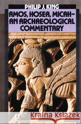 Amos, Hosea, Micah: An Archaelogical Commentary King, Philip J. 9780664240776 Westminster John Knox Press - książka