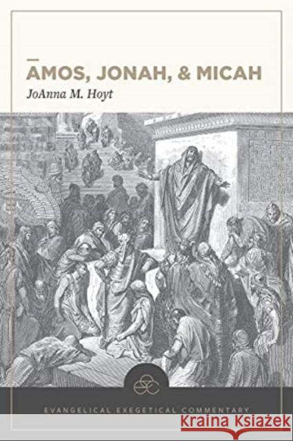 Amos, Jonah, & Micah: Evangelical Exegetical Commentary Joanna M. Hoyt H. Wayne House William D. Barrick 9781683592464 Lexham Press - książka