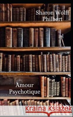 Amour Psychotique Wolff-Philbert, Sharon 9781693206207 Independently Published - książka