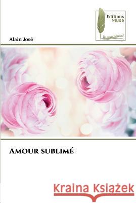 Amour sublime Alain Jose   9786204961606 International Book Market Service Ltd - książka