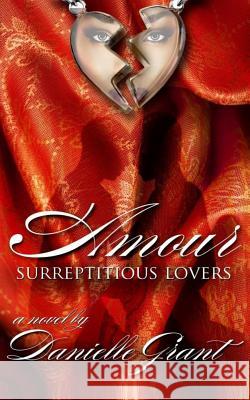 Amour: Surreptitious Lovers Danielle Grant 9781499248524 Createspace - książka