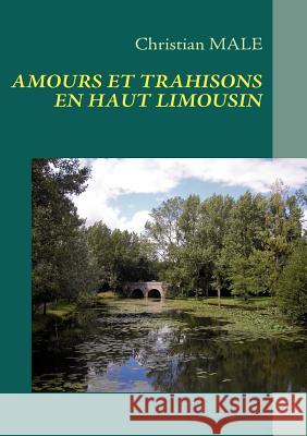 Amours Et Trahisons En Haut Limousin Christian Male 9782810601769 Books on Demand - książka