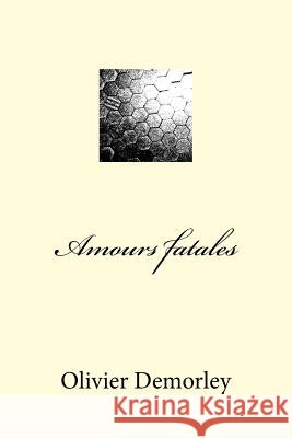 Amours fatales Demorley, Olivier 9781494722746 Createspace - książka