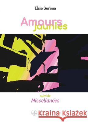 Amours jaunies: suivi de Miscellanees Elsie Surena   9782925133148 Editions Terre d'Accueil - książka