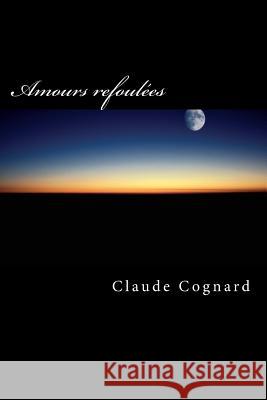 Amours refoulées: La tolérance avant tout ! Cognard, Claude Pierre 9781492709688 Createspace - książka