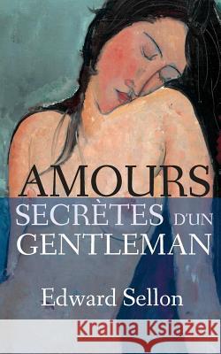 Amours secrètes d'un gentleman Sellon, Edward 9781508802938 Createspace - książka