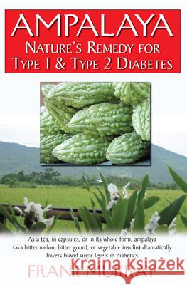 Ampalaya: Nature's Remedy for Type 1 & Type 2 Diabetes Frank Murray 9781591201786 Basic Health Publications - książka