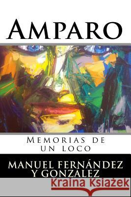 Amparo: Memorias de un loco Manuel Fernandez y. Gonzalez 9781523657179 Createspace Independent Publishing Platform - książka