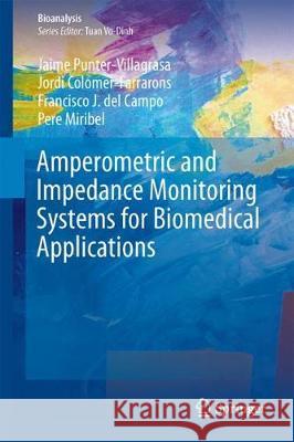 Amperometric and Impedance Monitoring Systems for Biomedical Applications Jaime Punter-Villagrasa Francisco J. de Jordi Colomer-Farrarons 9783319648002 Springer - książka