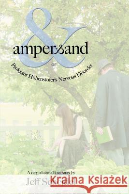 Ampersand or Professor Hohenstofer's Nervous Disorder Jeff Scheidel 9780595429608 iUniverse - książka