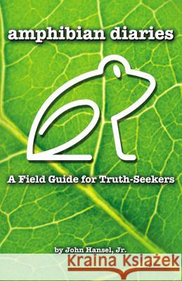 Amphibian Diaries: A Field Guide for Truth-Seekers Thomas Nelson 9781595559654 ELM Hill - książka