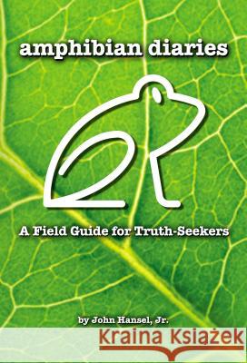 Amphibian Diaries: A Field Guide for Truth-Seekers Thomas Nelson 9781595559661 ELM Hill - książka