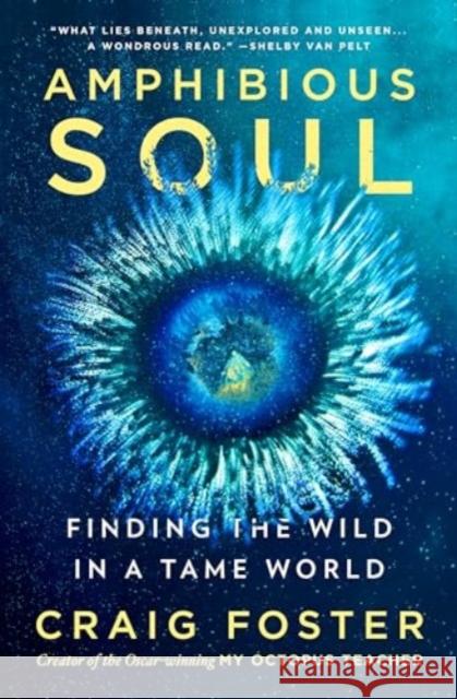 Amphibious Soul: Finding the Wild in a Tame World Craig Foster 9780063289024 HarperOne - książka