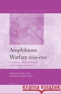 Amphibious Warfare 1000-1700: Commerce, State Formation and European Expansion Trim, Mark C. Fissel 9789004132443 Brill - książka