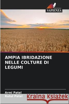 AMPIA IBRIDAZIONE NELLE COLTURE DI LEGUMI Patel, Armi, Patel, Rutul 9786208815691 Edizioni Sapienza - książka