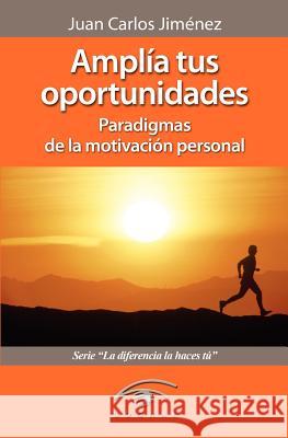 Amplía Tus Oportunidades: Paradigmas de la Motivación Personal Jimenez, Juan Carlos 9789801243847 Autores-Editores - książka