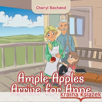 Ample Apples Arrive for Anne Cheryl Bachand 9781669813422 Xlibris Us - książka