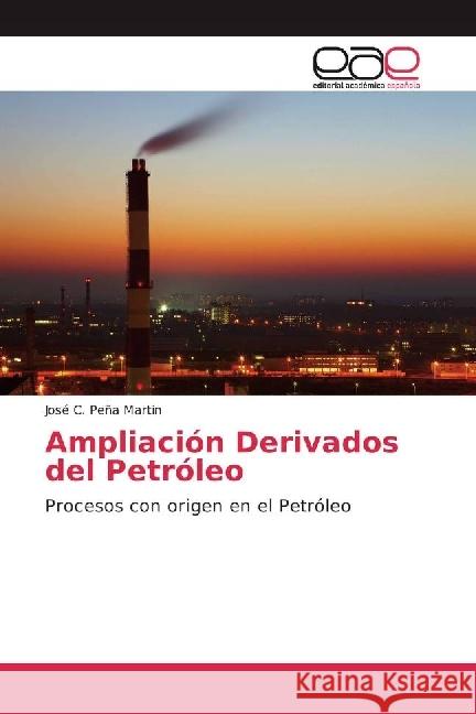 Ampliación Derivados del Petróleo : Procesos con origen en el Petróleo Peña Martin, Jose C. 9786202252737 Editorial Académica Española - książka