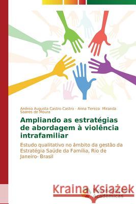 Ampliando as estratégias de abordagem à violência intrafamiliar Castro Andrea Augusta Castro 9783639692723 Novas Edicoes Academicas - książka