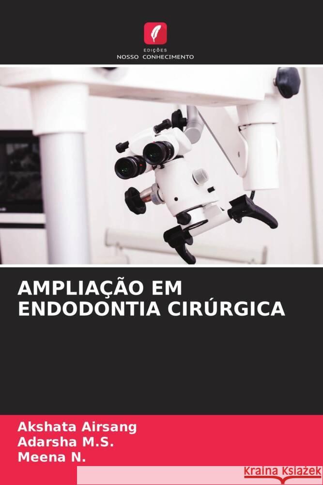 AMPLIAÇÃO EM ENDODONTIA CIRÚRGICA Airsang, Akshata, M.S., Adarsha, N., Meena 9786204920832 Edições Nosso Conhecimento - książka