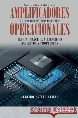 Amplificadores operacionales y otros dispositivos especiales: Teoría, práctica y ejercicios resueltos y propuestos Patiño Builes, Albeiro 9789585336421 Xalambo S.A.S. (978-958-53364) - książka