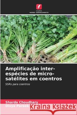 Amplifica??o inter-esp?cies de micro-sat?lites em coentros Sharda Choudhary Divya Pareek 9786207564972 Edicoes Nosso Conhecimento - książka