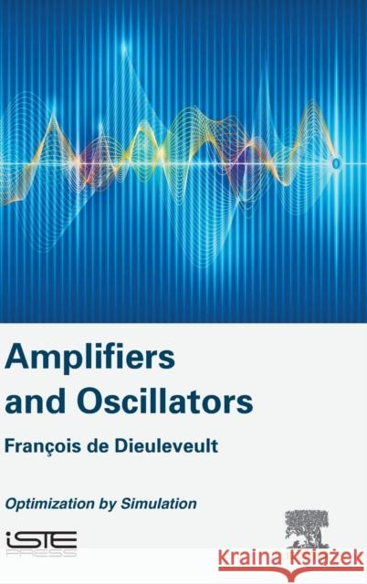 Amplifiers and Oscillators: Optimization by Simulation Francois d 9781785482410 Iste Press - Elsevier - książka