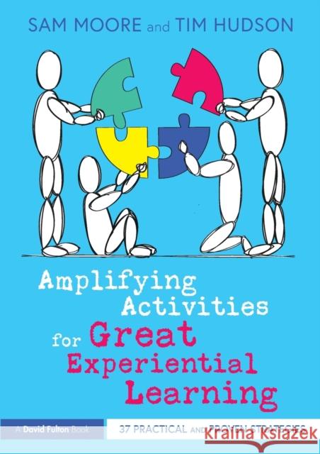 Amplifying Activities for Great Experiential Learning: 37 Practical and Proven Strategies Sam Moore Tim Hudson 9781032117409 Routledge - książka