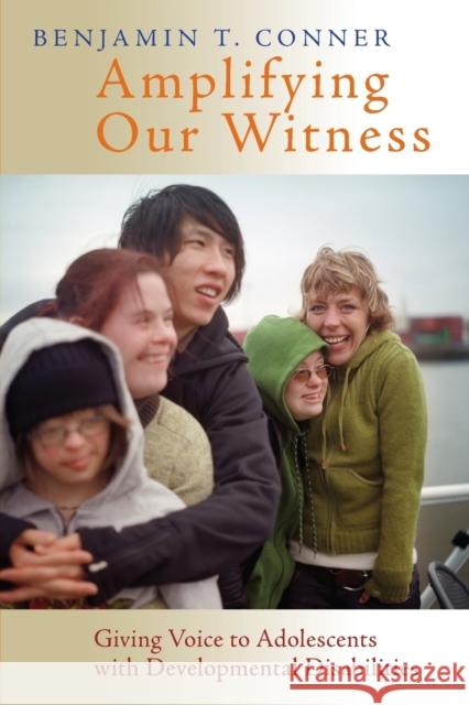 Amplifying Our Witness: Giving Voice to Adolescents with Developmental Disabilities Conner, Benjamin T. 9780802867216 William B. Eerdmans Publishing Company - książka