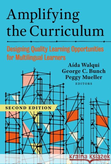 Amplifying the Curriculum: Designing Quality Learning Opportunities for Multilingual Learners A?da Walqui George C. Bunch Peggy Mueller 9780807787151 Teachers College Press - książka
