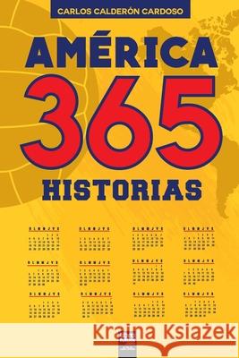 América. 365 historias Calderón Cardoso, Carlos 9789878370194 Librofutbol.com - książka