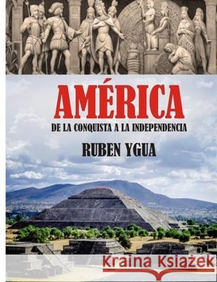 América: de la Conquista a la Independencia Ygua, Ruben 9781077180628 Independently Published - książka