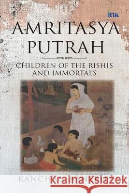 Amritasya Putrah: Children of the Rishis and Immortals Kanchan Banerjee 9789365479508 Bluone Ink Private Limited - książka